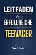 E-Book (epub) Leitfaden für erfolgreiche Teenager von Tegan K. Pearson