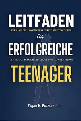 E-Book (epub) Leitfaden für erfolgreiche Teenager von Tegan K. Pearson