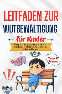 E-Book (epub) Leitfaden zur Wutbewältigung für Kinder von Tegan K. Pearson