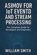 E-Book (epub) Asimov for IoT Event and Stream Processing von William Smith