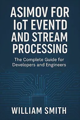 E-Book (epub) Asimov for IoT Event and Stream Processing von William Smith