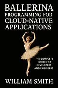 E-Book (epub) Ballerina Programming for Cloud-Native Applications von William Smith