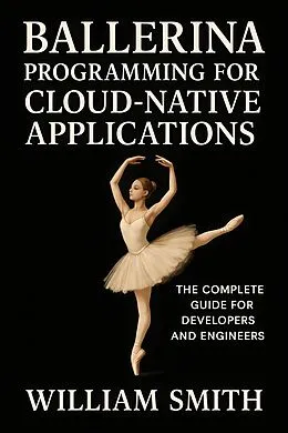 E-Book (epub) Ballerina Programming for Cloud-Native Applications von William Smith