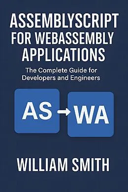 E-Book (epub) AssemblyScript for WebAssembly Applications von William Smith