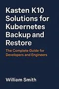 E-Book (epub) Kasten K10 Solutions for Kubernetes Backup and Restore von William Smith