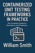 E-Book (epub) Containerized Unit Testing Frameworks in Practice von William Smith