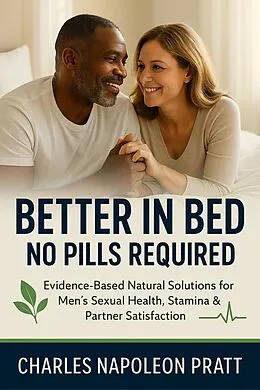 E-Book (epub) Better in Bed, No Pills Required von Charles Napoleon Pratt