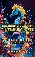 E-Book (epub) The Heroic Quest of a Little Sea Horse von Mohammed Ayya