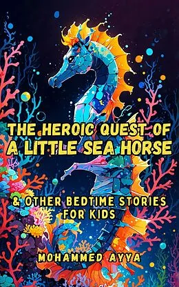 E-Book (epub) The Heroic Quest of a Little Sea Horse von Mohammed Ayya