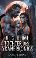 E-Book (epub) Die Geheime Tochter Des Lykanerkönigs von Isaac Freddie
