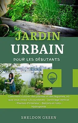 E-Book (epub) Jardin Urbain Pour Les Débutants von Sheldon Green