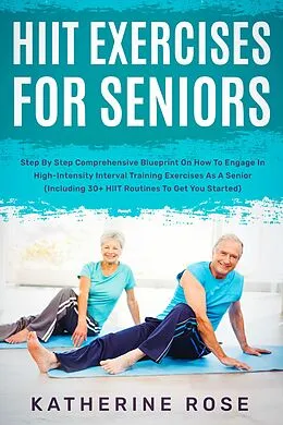 E-Book (epub) HIIT Exercises For Seniors von Katherine Rose