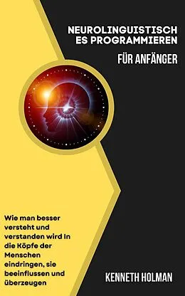 E-Book (epub) Neurolinguistisches Programmieren Für Anfänger von Kenneth Holman