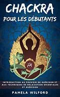 E-Book (epub) Chakra Pour Les Debutants von Pamela Wilford