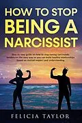 E-Book (epub) How To Stop Being A Narcissist von Felicia Taylor