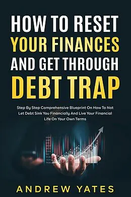 E-Book (epub) How To Reset Your Finances And Get Through Debt Trap von Andrew Yates