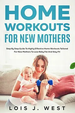 E-Book (epub) Home Workouts for New Mothers von Lois J. West