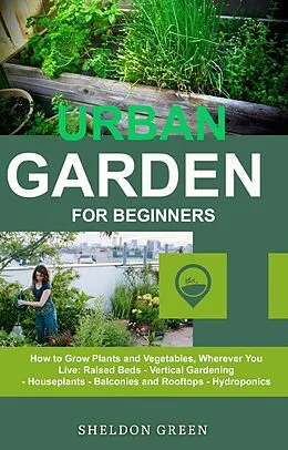 E-Book (epub) Urban Garden for Beginners von Sheldon Green