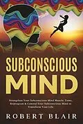 E-Book (epub) Subconscious Mind Strengthen Your Subconscious Mind Muscle von Robert Blair