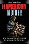 E-Book (epub) The American Mother von Miguel A. Baughman