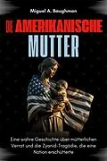E-Book (epub) Die Amerikanische Mutter von Miguel A. Baughman