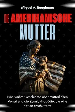 E-Book (epub) Die Amerikanische Mutter von Miguel A. Baughman