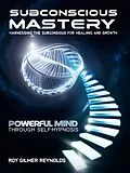 E-Book (epub) Subconscious Mastery von Roy Gilmer Reynolds