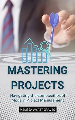 E-Book (epub) Mastering Projects von Melissa Wyatt Graves