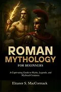 E-Book (epub) Roman Mythology for Beginners von Eleanor S. MacCormack