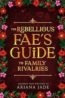 E-Book (epub) The Rebellious Fae's Guide To Family Rivalries von Ariana Jade, Arizona Tape