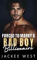 E-Book (epub) Forced to Marry a Bad Boy Billionaire von Jackee West