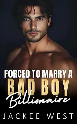 E-Book (epub) Forced to Marry a Bad Boy Billionaire von Jackee West
