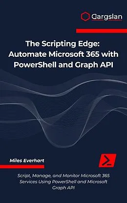 E-Book (epub) Automate Microsoft 365 with PowerShell and Graph API von Miles Everhart