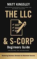 E-Book (epub) The LLC &amp; S-Corp Beginners Guide von Matt Kingsley