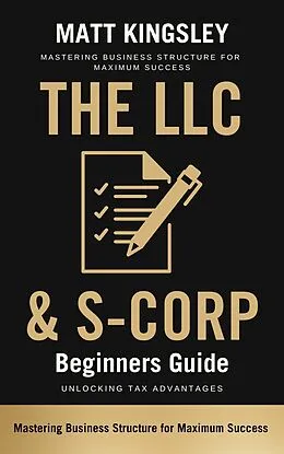 E-Book (epub) The LLC &amp; S-Corp Beginners Guide von Matt Kingsley