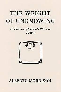 E-Book (epub) The Weight of Unknowing von Alberto Morrison
