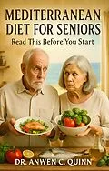 E-Book (epub) Mediterranean Diet for Seniors von Dr. Anwen C. Quinn