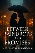 E-Book (epub) Between Raindrops and Promises von Abde erazak El Hafidoun