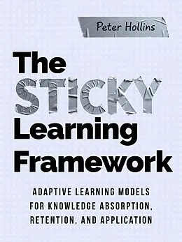 E-Book (epub) The Sticky Learning Framework von Peter Hollins