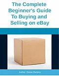 E-Book (epub) The Complete Beginner's Guide To Buying and Selling on eBay von Distan Darkice