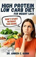 E-Book (epub) High Protein Low Carb Diet For Weight Loss von Dr. Anwen C. Quinn