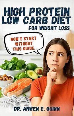 E-Book (epub) High Protein Low Carb Diet For Weight Loss von Dr. Anwen C. Quinn