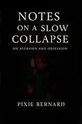 E-Book (epub) Notes on a Slow Collapse von Pixie Bernard