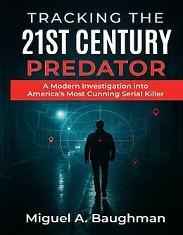 E-Book (epub) Tracking the 21st Century Predator von Miguel A. Baughman