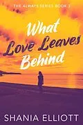 E-Book (epub) What Love Leaves Behind von Shania Elliott