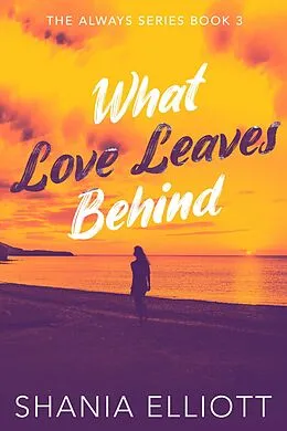 E-Book (epub) What Love Leaves Behind von Shania Elliott