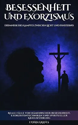 E-Book (epub) Besessenheit Und Exorzismus von Ethan Graves, A.I. A.I.