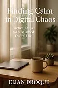 E-Book (epub) Finding Calm in Digital Chaos von Elian Droque