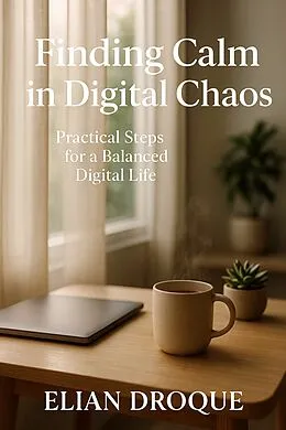E-Book (epub) Finding Calm in Digital Chaos von Elian Droque