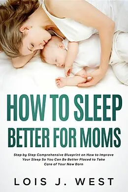 E-Book (epub) How to Sleep Better For Moms von Lois J. West
